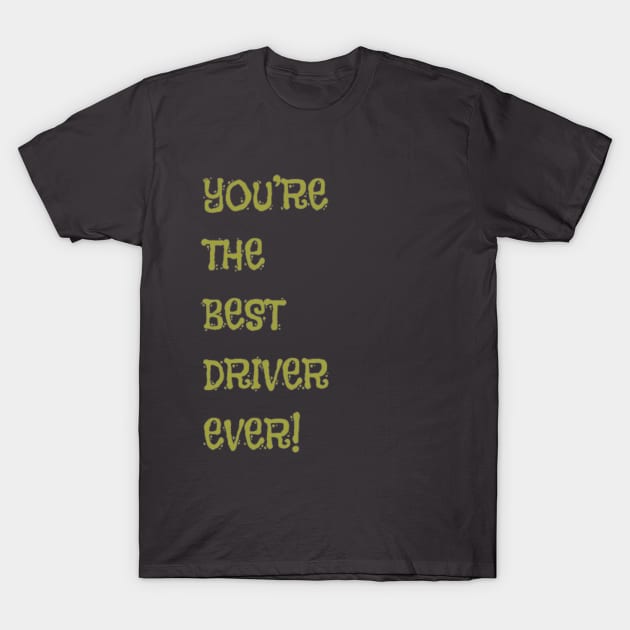 You're the Best Driver Ever! T-Shirt by PatBelDesign